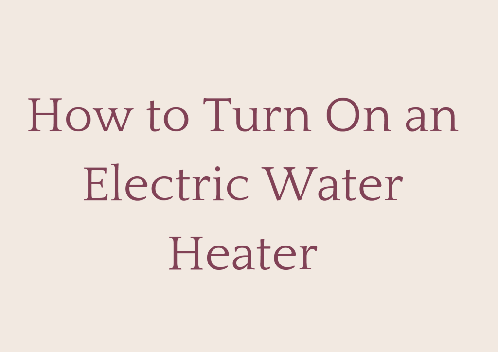 How to Turn On an Electric Water Heater